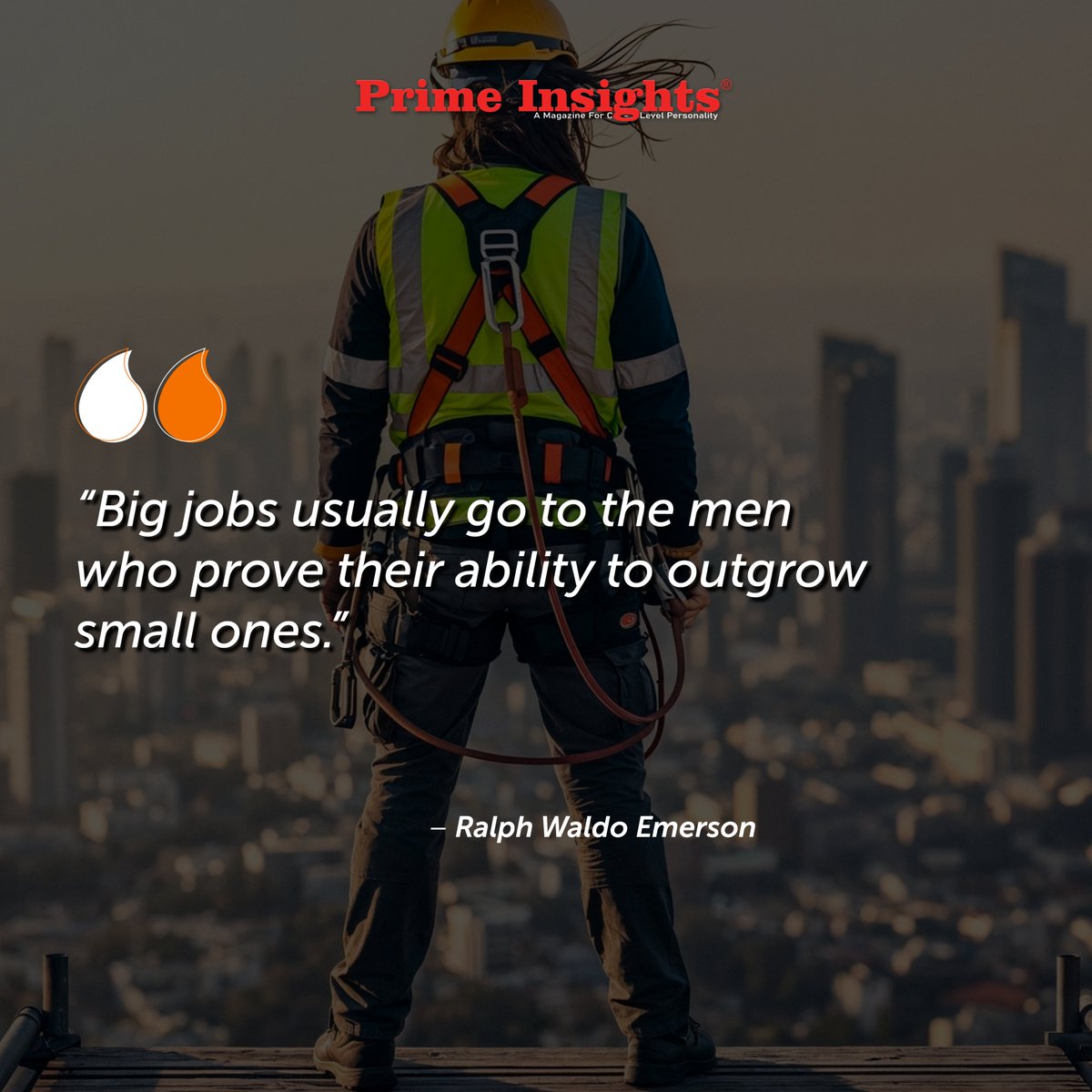 “Big jobs usually go to the men who prove their ability to outgrow small ones.”
– Ralph Waldo Emerson

primeinsights.in

#success #quoteoftheday #quoteoftheweek #successquotes #successgoals #quotesforsuccess #inspirationalquotes #motivationalquotes