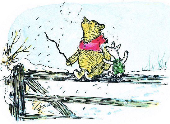 It was very cold, and to keep themselves warm they sang Pooh’s song right through six times, Piglet doing the tiddlely-poms and Pooh doing the rest of it, and both of them thumping on the top of the gate with pieces of stick at the proper places. ~A.A.Milne