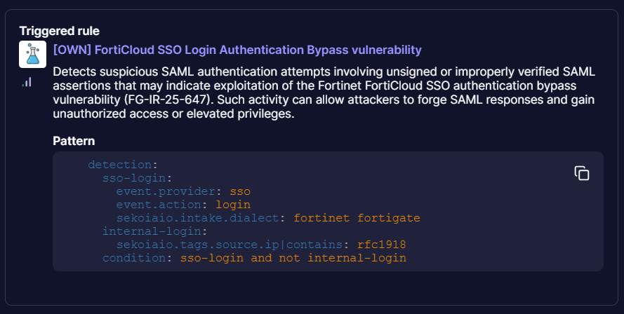 own_fr's tweet photo. If you collect Fortinet logs within a SIEM or XDR such as @sekoia_io, you can implement a SIGMA detection rule to raise an alert on SSO login behavior originating from a public IP address:

detection:
sso-login:
event.provider: sso
event.action: login
sekoiaio.intake.dialect: fortinet fortigate
internal-login:
sekoiaio.tags.source.ip|contains: rfc1918
condition: sso-login and not internal-login