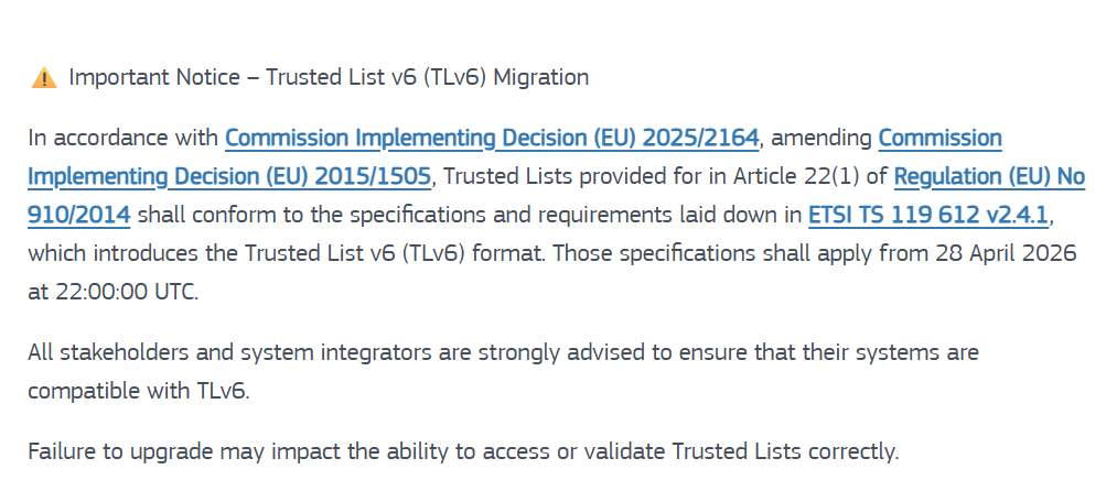 Pro připomenutí - zkontrolujte si u dodavatele vaší spisovky apod., že má implementovaný TSL v6 (EU MS Trusted Lists, seznam EU důvěryhodných služeb), abyste 29.4.2026 nepřestali ověřovat elektronické podpisy, protože 29.4.2026 bude velký třesk:
"This decision applies from 29