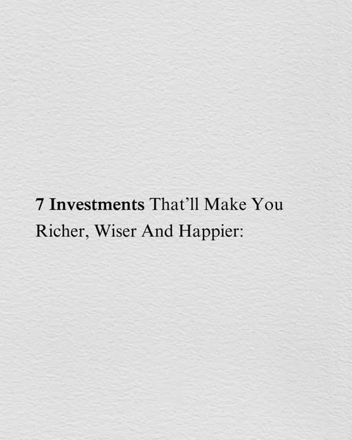 7 Investments That'll Make You Richer, Wiser and Happier:

-THREAD- 🧵