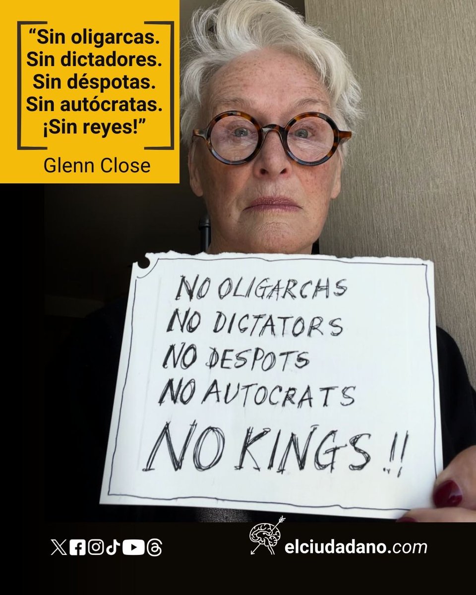 la actriz ocho veces nominada al Óscar, Glenn Close, publicó una foto sosteniendo un cartel donde ofrece uno de los mensajes más simples pero, a la vez, posiblemente uno de los más poderosos: “Sin oligarcas. Sin dictadores. Sin déspotas. Sin autócratas. ¡Sin reyes!”. Y, en la