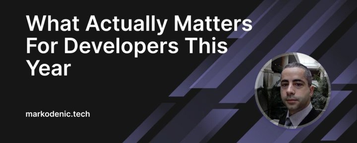 What Actually Matters for Developers This Year
