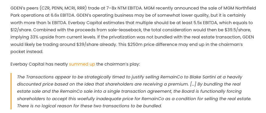 -> <a href="/InvestSpecial/">Dalius - Special Sits</a> continues to deliver great ideas - like this one in play:   
Take-under of $GDEN currently $27.21 by Chairman in complex deal valuing op biz @ 1X EBITDA = ~$30 total vs. $39.50 @ 5.5X EBITDA &amp; shareholders are mad 
<a href="/MarioGabelli/">Mario Gabelli</a> just raised stake to 6.14%