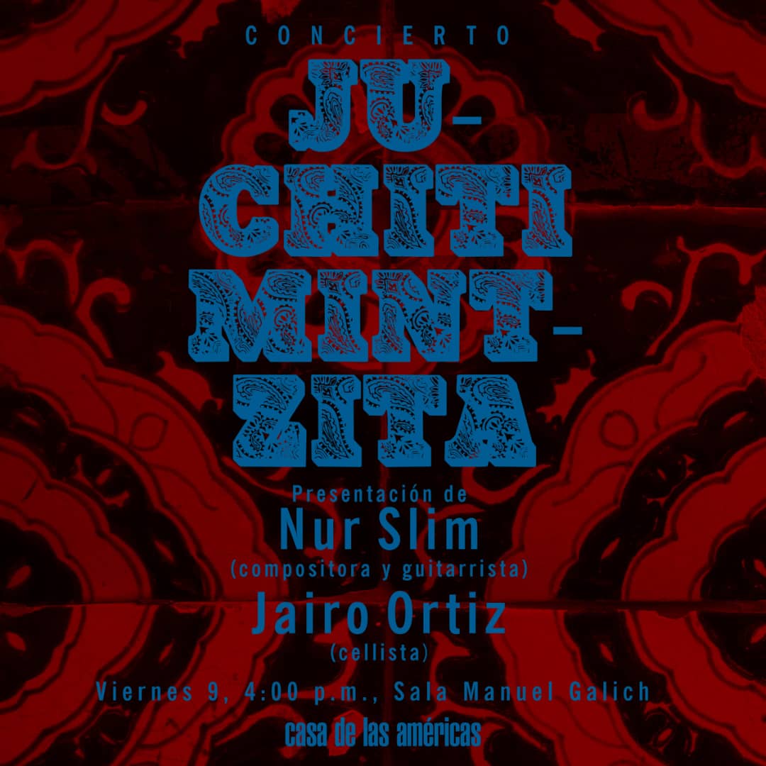 #MúsicaEnLaCasa 🎶|  Concierto JUCHITI MINTZITA
🎻 Presentación de la compositora mexicana Nur Slim y el cellista Jairo Ortiz.

📆 Viernes 9 || 4:00 p.m.
📍 Sala Manuel Galich
Casa de las Américas
3ra y G, El Vedado.