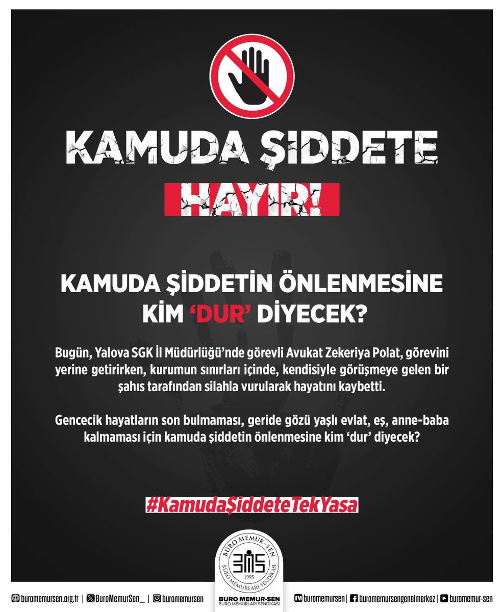 Kamu görevlilerine karşı uygulanan şiddet, bugün, Yalova Sosyal Güvenlik İl Müdürlüğü’nde görev yapan üyemiz, Avukat Zekeriya Polat'ı bizden ayırdı. 
Acımız büyük, öfkemiz tarifsiz. 

ŞİDDETİN MESLEĞİ YOK, HEDEFİ ÇOK!

Bu sebeple tüm kamu görevlilerini şiddetten korumak için tek