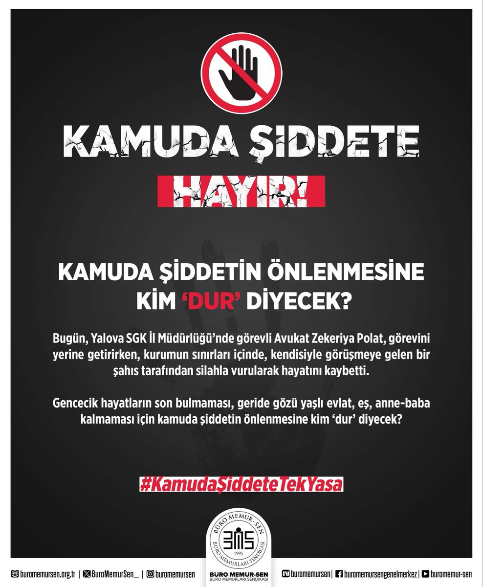 KAMUDA ŞİDDETİN ÖNLENMESİNE KİM ‘DUR’ DİYECEK?

Bugün, Yalova SGK İl Müdürlüğü’nde görevli Avukat Zekeriya Polat, görevini yerine getirirken, kurumun sınırları içinde, kendisiyle görüşmeye gelen bir şahıs tarafından silahla vurularak hayatını kaybetti. 

#KamudaŞiddeteTekYasa