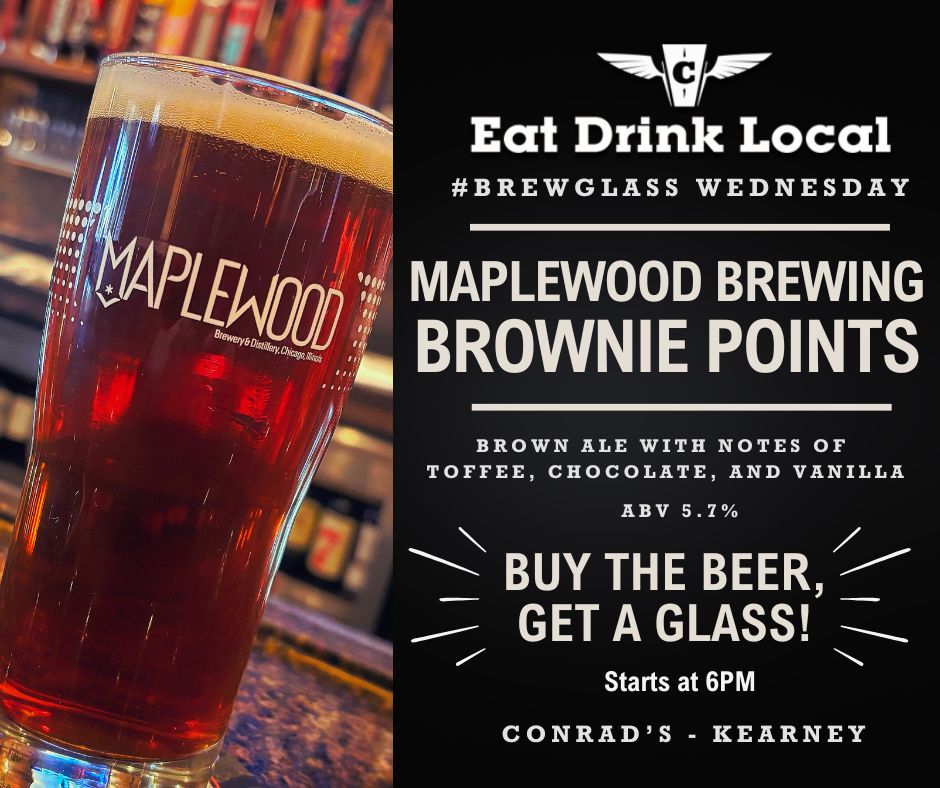 Tonight is #BrewGlass Wednesday in Kearney!
Grab a @Maplewood Brewery &amp; Distillery Brownie Points, a brown ale with notes of toffee, chocolate and vanilla, and grab a Maplewood glass to take home... 
Starting at 6pm! 🍻
#EatDrinkLocal #Conrads816 #NorthlandProud