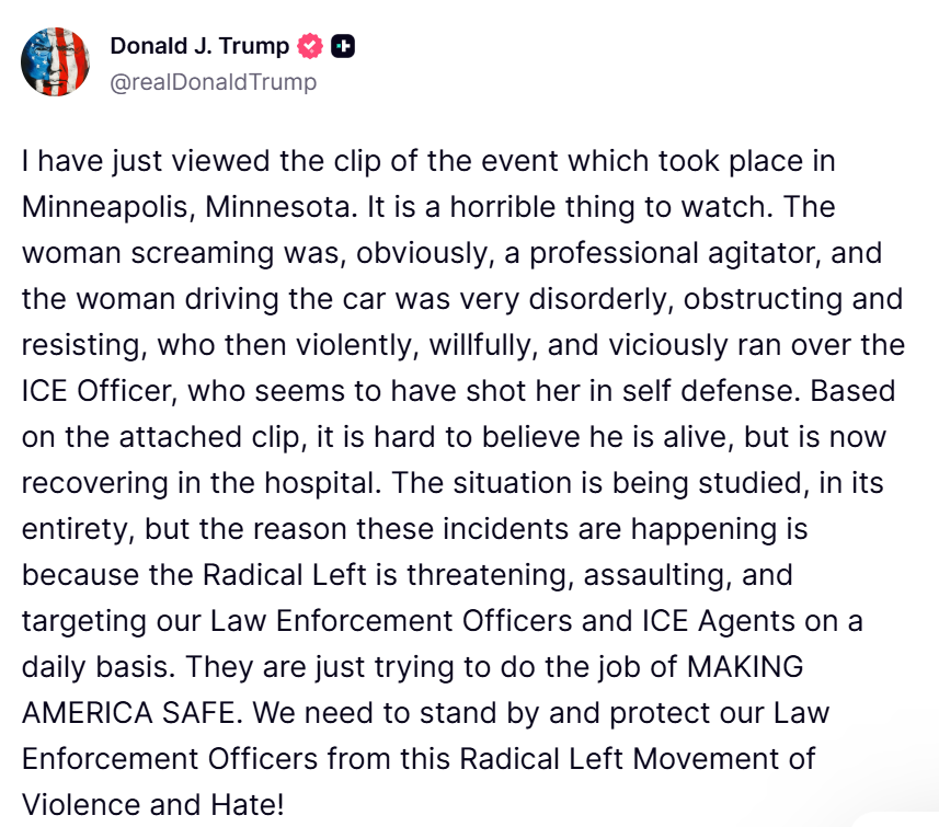 TRUMP reacts to the ICE shooting of a woman in Minneapolis: "The woman driving the car was very disorderly, obstructing and resisting, who then violently, willfully, and viciously ran over the ICE