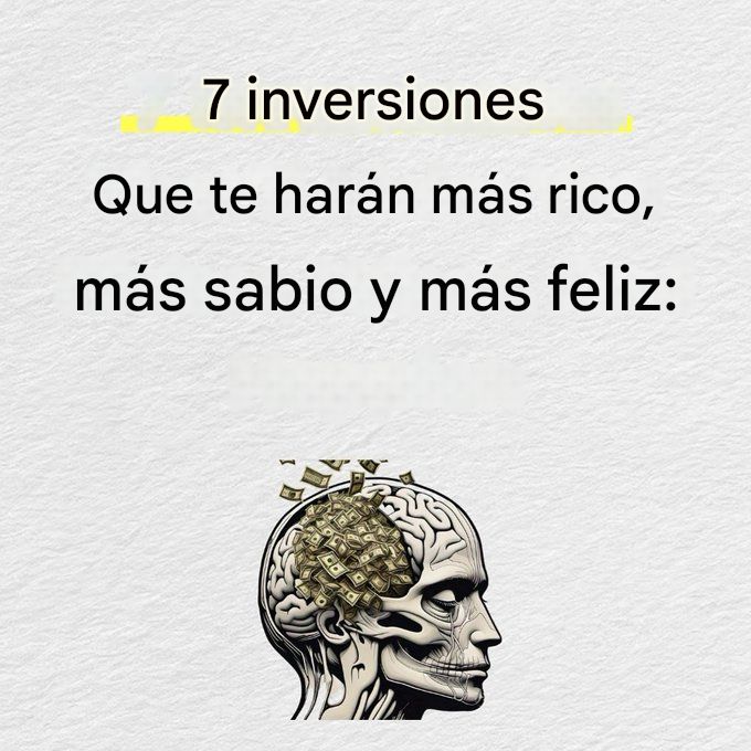 7 inversiones que te harán más rico, más sabio y más feliz:
