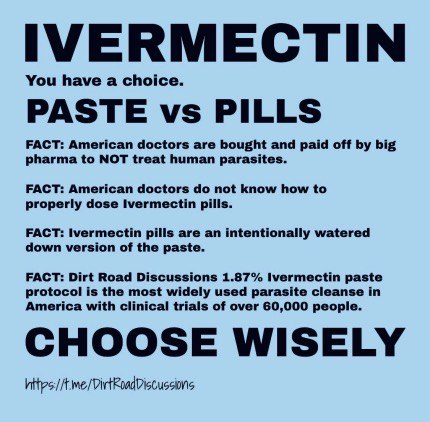 IVERMECTIN KILLS PARASITES that DRS call CANCER. WORM SACKS are called TUMORS! KILL the WORM. CURE the CANCER.

THEY (BIG PHARMA DRS) WILL NOT TELL YOU THAT BECAUSE THERE IS NO WEALTH IN GOOD HEATH!!!

Take a PEA-SIZE DOSE of IVERMECTIN HORSE PASTE (WORMWOOD &amp; HONEY) every MONDAY