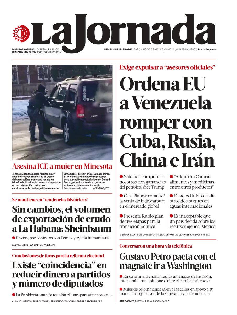 📰 Hoy en la portada de La Jornada:

- Ordena EU a Venezuela romper con Cuba, Rusia, China e Irán
- Asesina ICE a mujer en Minesota
- Sin cambios, el volumen de exportación de crudo a La Habana: Sheinbaum
- Existe “coincidencia” en reducir dinero a partidos y número de diputados