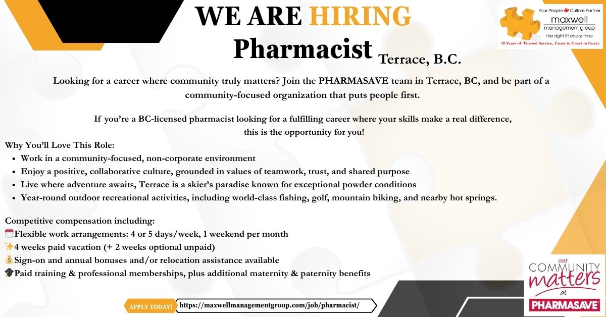 Live where lifestyle meets purpose.

We’re hiring a Pharmacist in Terrace, BC. 

Flexible work options, bonuses &amp; relocation support available.

Apply: maxwellmanagementgroup.com/job/pharmacist/

<a href="/CityofTerrace/">City of Terrace</a>  

<a href="/KitimatDistrict/">District of Kitimat</a> 

#SmithersBC #HazeltonBC #PrinceRupertBC #HoustonBC #GranisleBC
