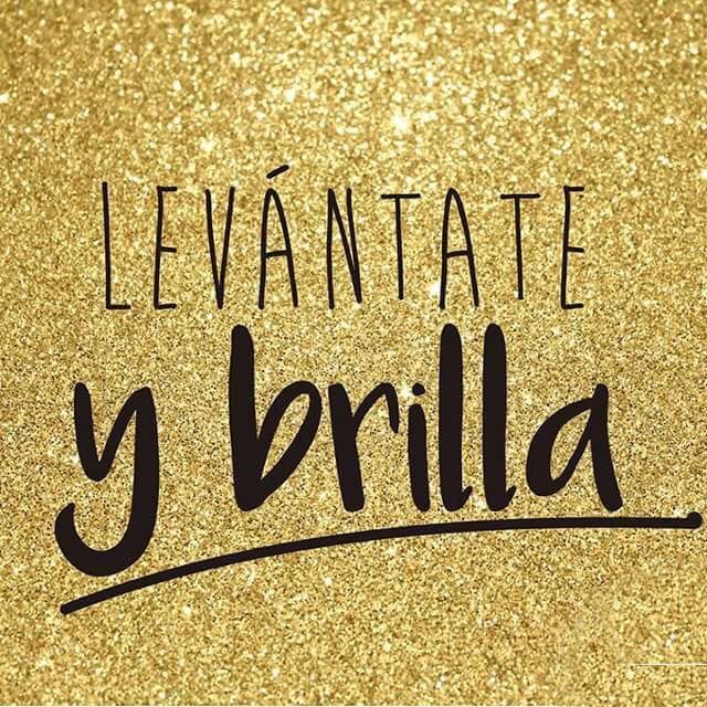 Levántate y brilla, como el sol que no pide permiso.