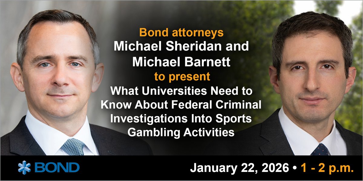 Bond attorneys Michael Sheridan and Michael Barnett are presenting "What Universities Need to Know About Federal Criminal Investigations Into Sports Gambling Activities" on January 22 at 1 p.m. Learn more and register here: bit.ly/3L9ngMO.