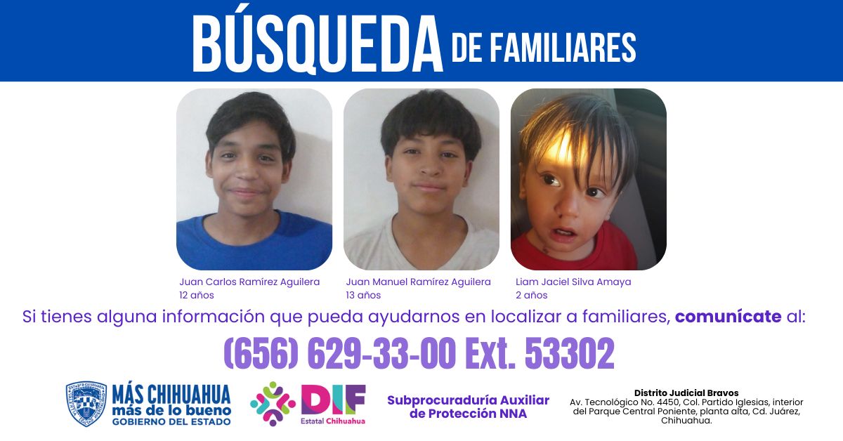 La Subprocuraduría Auxiliar de Protección de Niñas, Niños y Adolescentes del Distrito Judicial Bravos solicita el apoyo de la ciudadanía para localizar a los familiares de: Liam Jaciel Silva Amaya, Juan Carlos Ramírez Aguilera y Juan Manuel Ramírez Aguilera.