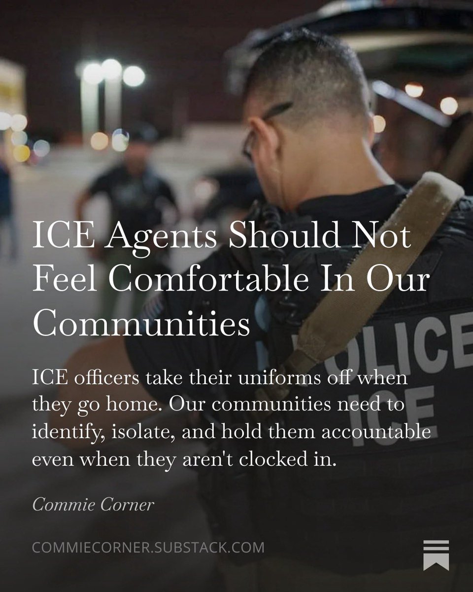 Many ICE officers are able to avoid the social consequences of their jobs purely by taking off their uniforms when they get home. It’s our responsibility to ensure they can’t.