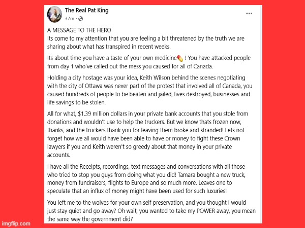 's tweet image. Pat King claims Tamara bought a new truck, took flights to Europe and much more, with fundraiser money. He is also it is Chris Barber who he is talking to in this FB post on his own account, and he also claims they have 1,39 million dollars in their joint bank account.