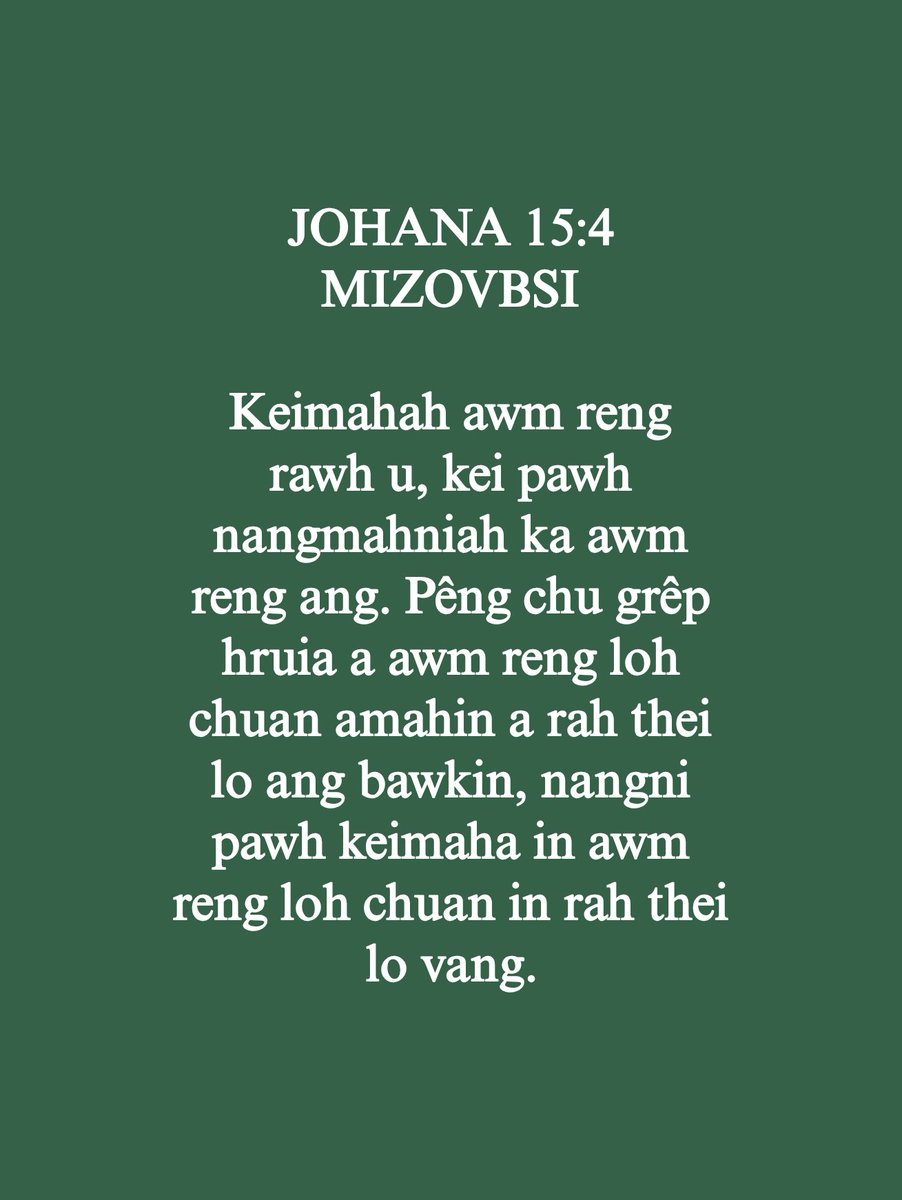mizoscripture's tweet image. JOHANA 15:4
Keimahah awm reng rawh u, kei pawh nangmahniah ka awm reng ang. Pêng chu grêp hruia a awm reng loh chuan amahin a rah thei lo ang bawkin, nangni pawh keimaha in awm reng loh chuan in rah thei lo vang.