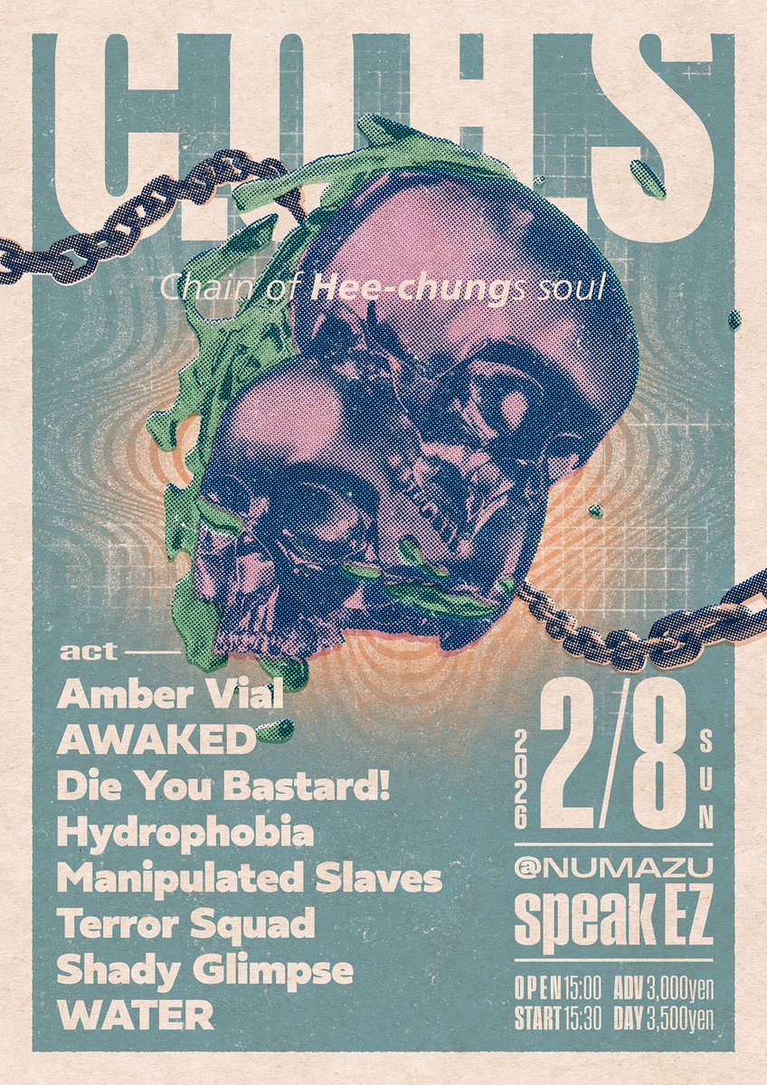2026.2.8 sun

C.O.H.S  ～Chain of Hee-chungs soul～
＠沼津speak EZ

OPEN 15:00 / START 15:30
ADV 3,000yen / DAY 3,500yen

Amber Vial
AWAKED
Die You Bastard!
Hydrophobia
Manipulated Slaves
Terror Squad
Shady Glimpse
WATER