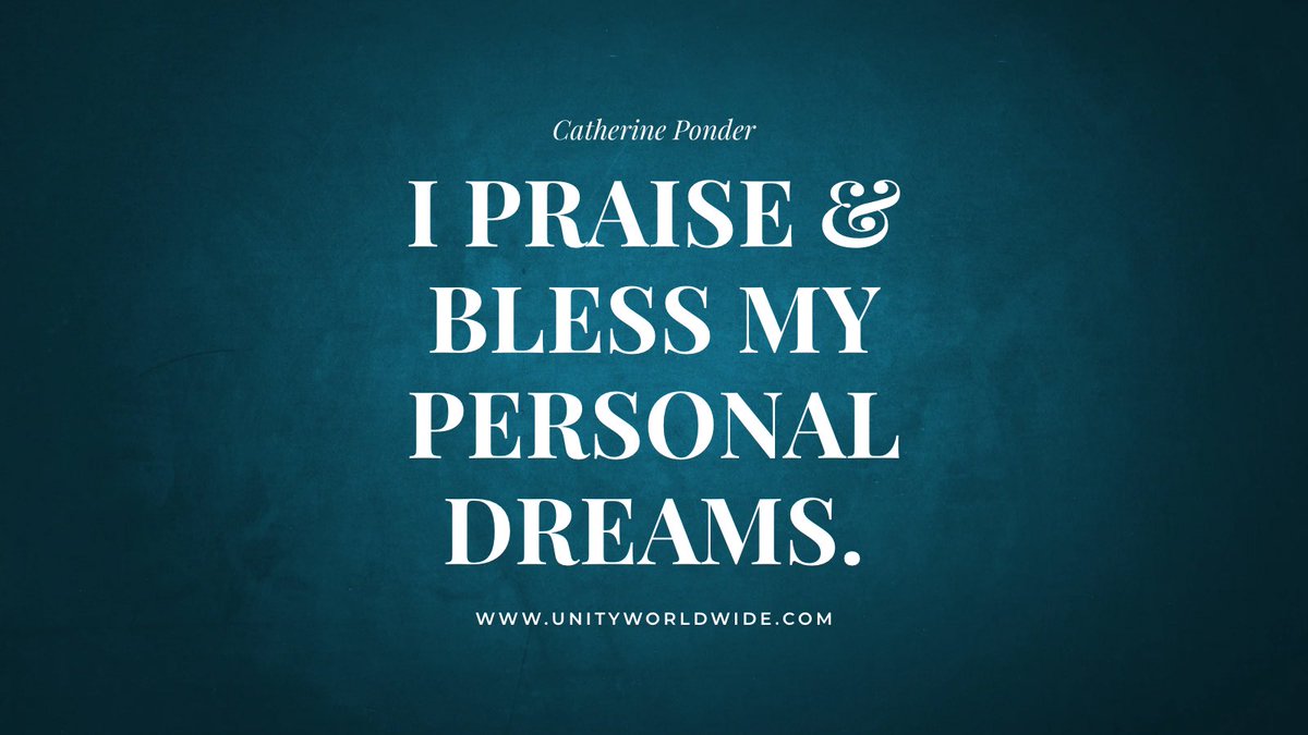 “I PRAISE AND BLESS MY PERSONAL DREAMS.”  #CatherinePonder #prosperity #affirmations