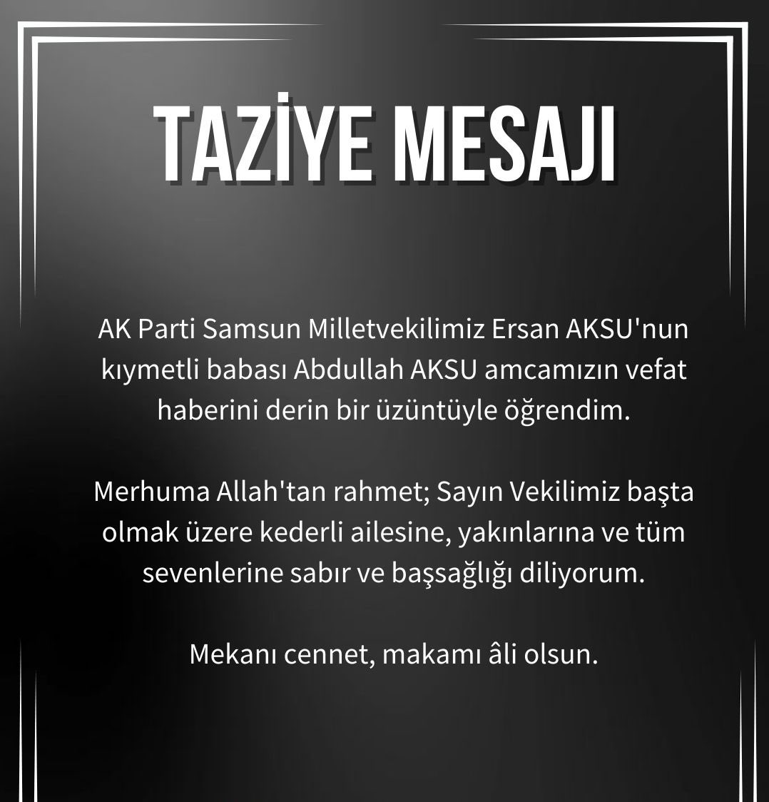 AK Parti Samsun Milletvekilimiz ve Diyarbakır İl Koordinatörümüz
 Sayın Ersan Aksu’nun kıymetli babası Abdullah Aksu amcamızın vefat haberini derin bir üzüntüyle öğrenmiş bulunuyorum.

Merhuma Cenab-ı Allah’tan rahmet; başta Sayın Milletvekilimiz olmak üzere ailesine ve tüm