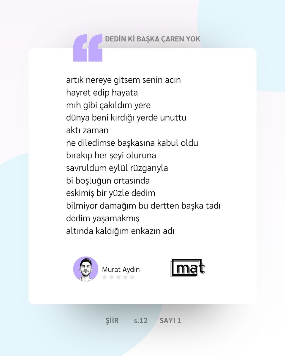 Murat Aydın, "Dedin Ki Başka Çaren Yok" adlı şiiriyle dergimizin ilk sayısında okurlarını selamlıyor. 

...

Mat Dergi, Ocak-Şubat 2026 sayısıyla çıktı. 
Satın almak için mahfelyayincilik.com sitemizi ziyaret edebilirsiniz.