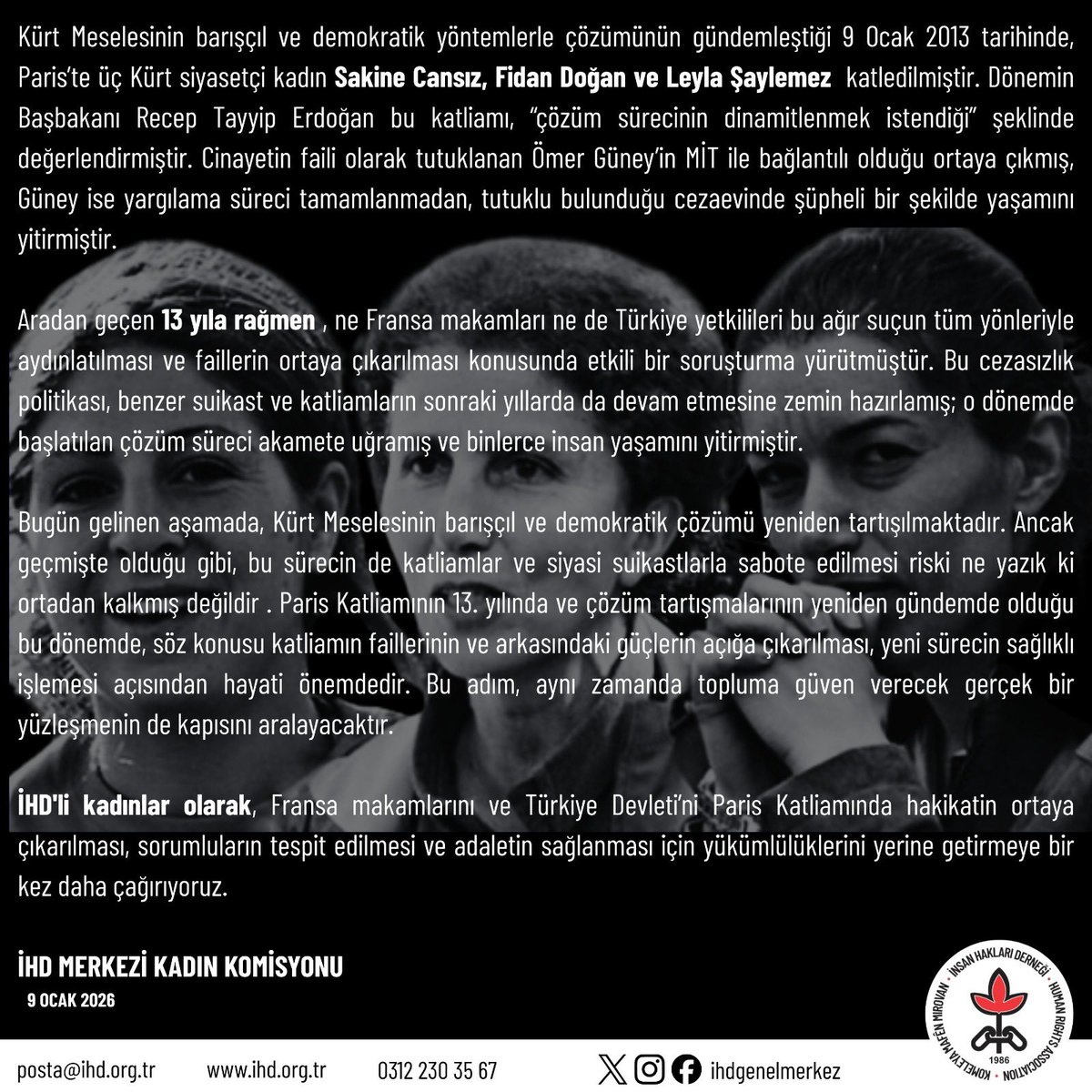 Kürt Meselesinin barışçıl ve demokratik yöntemlerle çözümünün gündemleştiği 9 Ocak 2013 tarihinde, Paris’te üç Kürt siyasetçi kadın Sakine Cansız, Fidan Doğan ve Leyla Şaylemez katledilmiştir. Dönemin Başbakanı Recep Tayyip Erdoğan bu katliamı, “çözüm sürecinin dinamitlenmek