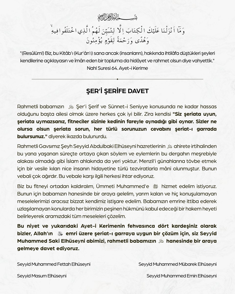 "Dört kardeşiniz olarak bizler, Allah’ın (c.c.) emri üzere şeriat-ı garraya uygun bir çözüm için, siz Seyyid Muhammed Saki Elhüseyni [ <a href="/HasemiErol/">Muhammed Sâqî Elhuseyni</a> ] abimizi, rahmetli babamızın (k.s) hanesinde bir araya gelmeye davet ediyoruz."