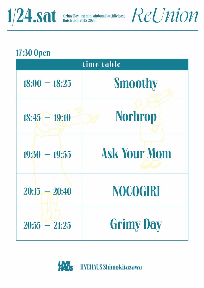 🔥🔥🔥Time Table🔥🔥🔥

2026.01.24（Sat）
下北沢LIVE HAUS
“ReUnion”

Grimy Day
1st mini album “Hatch” Release
“Hatch tour 2025-2026” 東京編

Grimy Day
NOCOGIRI
Ask Your Mom
Northrop
Smoothy

タイムテーブル解禁！
取り置きお待ちしております！
