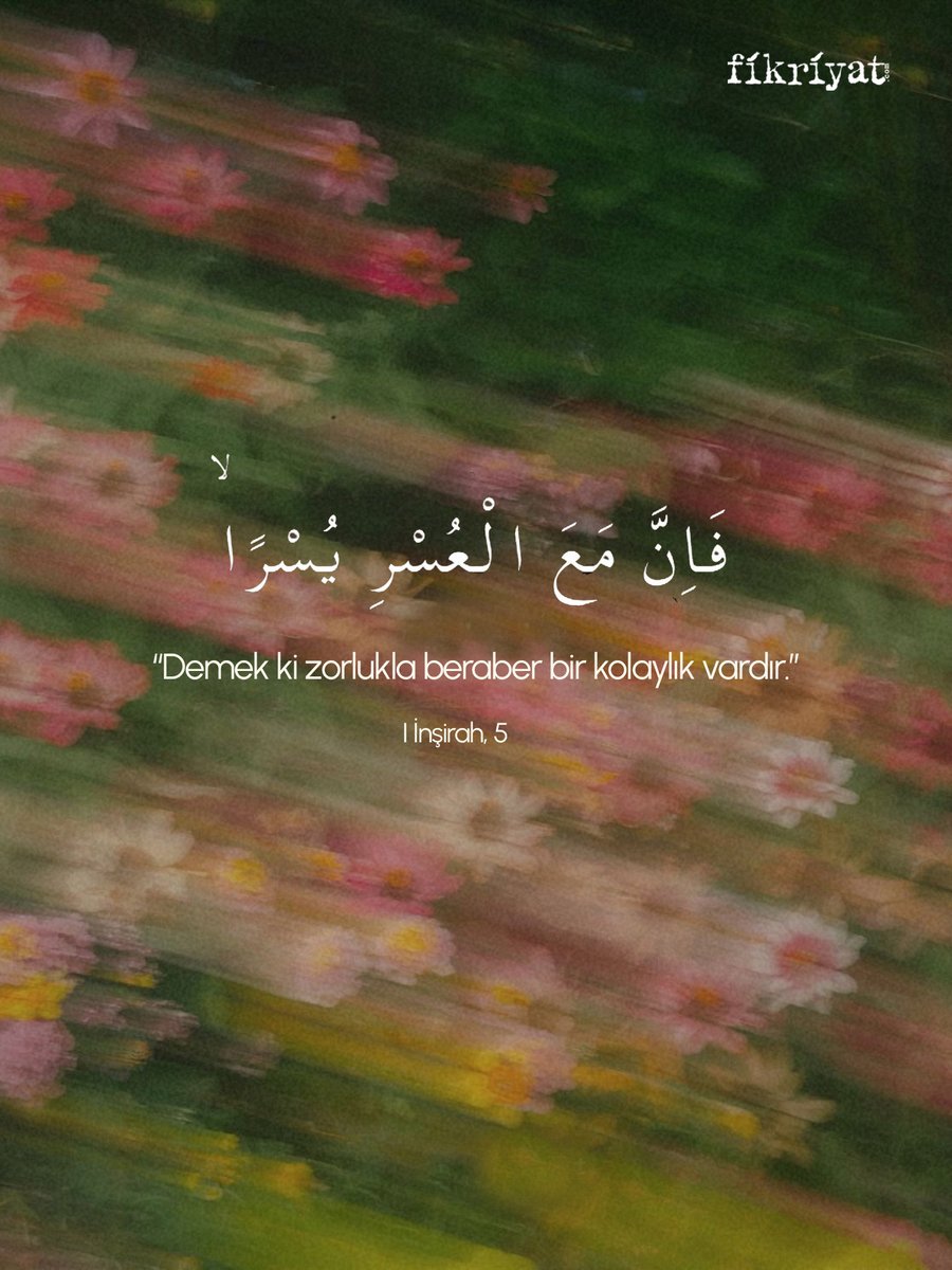 Demek ki zorlukla beraber bir kolaylık vardır.

inşirah, 5 🌷