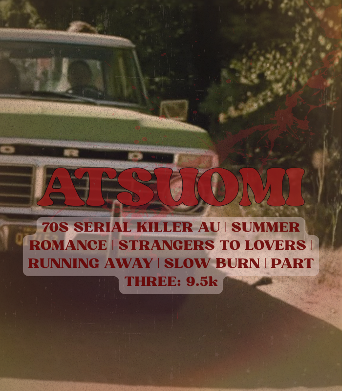 littleguanshans's tweet image. suddenly last summer  ☀️ 🗡️

atsuomi/sakuatsu ∙ 70s serial killer au ∙ summer romance ∙ running away ∙ strangers to lovers ∙ slow burn ∙ BOTTOMI  

part 3/3 IT'S FINALLY FINISHED!∙9.5k 🩸 link below