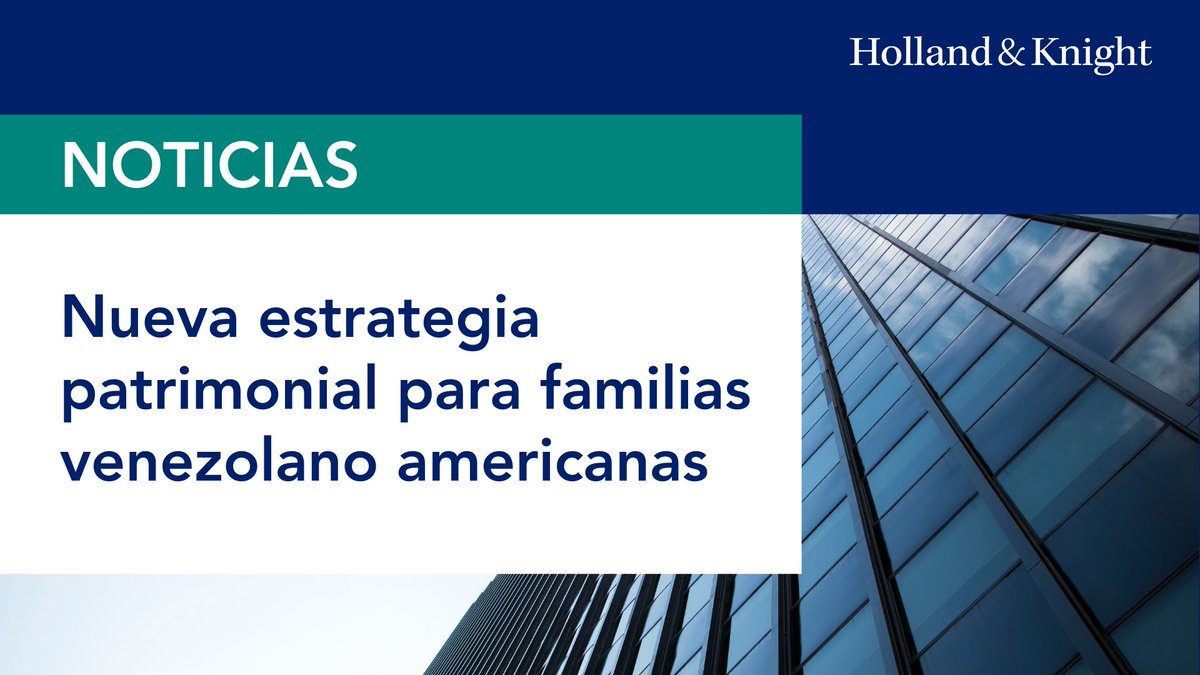 Holland_Knight's tweet image. Para familias venezolano americanas de alto #patrimonio, las recientes disrupciones económicas, sociales e institucionales han fragmentado #activos y #negocios, aumentando la complejidad de sus asuntos fiscales y legales. Lea este consultorio que imparte estrategias patrimoniales