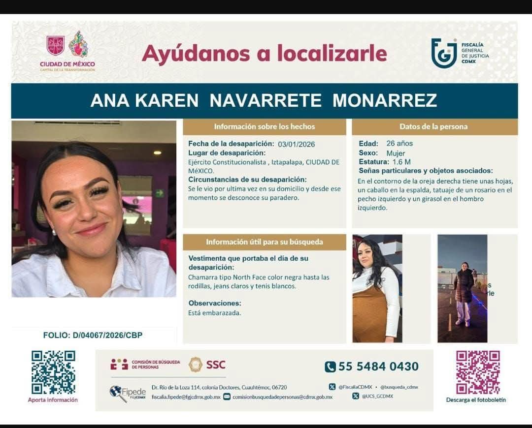 ⚠️ MUJER EMBARAZADA DESAPARECIDA – CDMX
Ana Karen Navarrete Monarrez, 26 años.
Desapareció el 03/01/2026 en Iztapalapa.

<a href="/NMas/">NMás</a> <a href="/Foro_TV/">Foro</a> <a href="/ImagenNoticias/">Imagen que Cautiva</a> <a href="/AztecaNoticias/">Azteca Noticias</a> <a href="/Milenio/">Milenio</a> <a href="/El_Universal_Mx/">El Universal</a> <a href="/C4Jimenez/">Carlos Jiménez</a>
Su integridad y  la de sus bebés esta en riesgo 
🔁 Difundir es vital