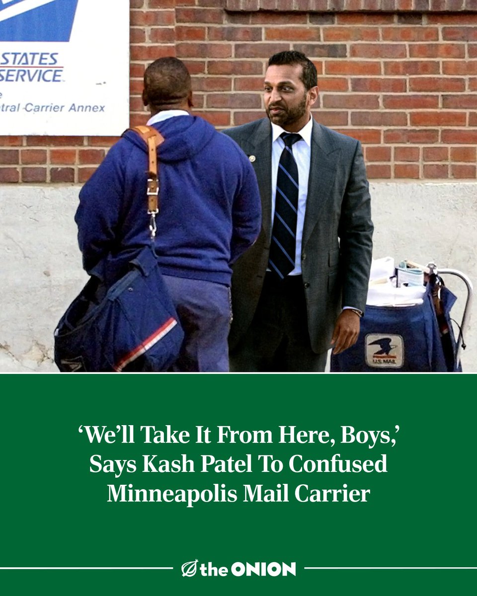 TheOnion's tweet image. ‘We’ll Take It From Here, Boys,’ Says Kash Patel To Confused Minneapolis Mail Carrier