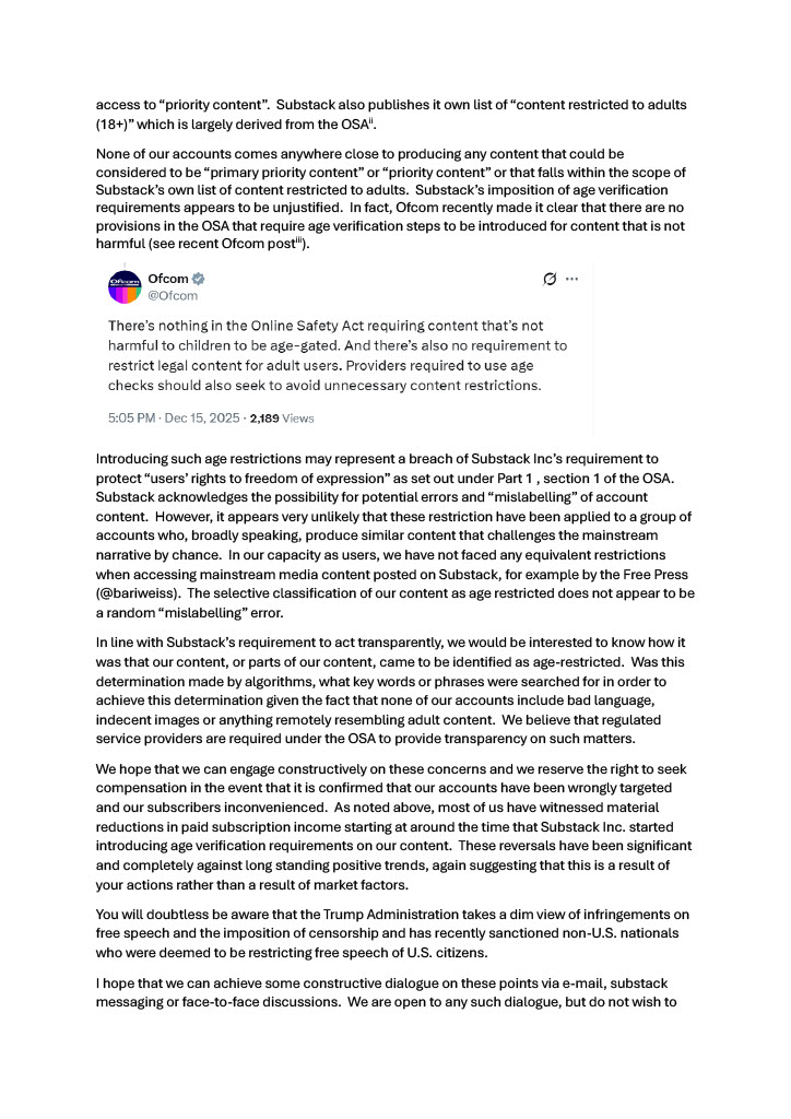 ThinkCoalition's tweet photo. 💥 Substack Inc. censorship 💥

Substack has decided to classify our work as age-restricted implying that it is pornography or information on self-harm.  After dishonestly making that determination, they then impose UK Online Safety Act age-verification requirements for harmful content on our subscribers, many of whom (rightly) decide to walk away.  We have taken this issue up with Substack's CEO Chris Best - letter 👇

@JMCDelingpole @DocAhmadMalik @VanessaBeeley @Geopolitics_Emp @UnderSecPD
