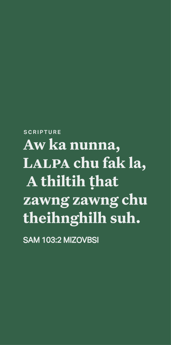 mizoscripture's tweet image. SAM 103:2
Aw ka nunna, Lalpa chu fak la, A thiltih ṭhat zawng zawng chu theihnghilh suh.