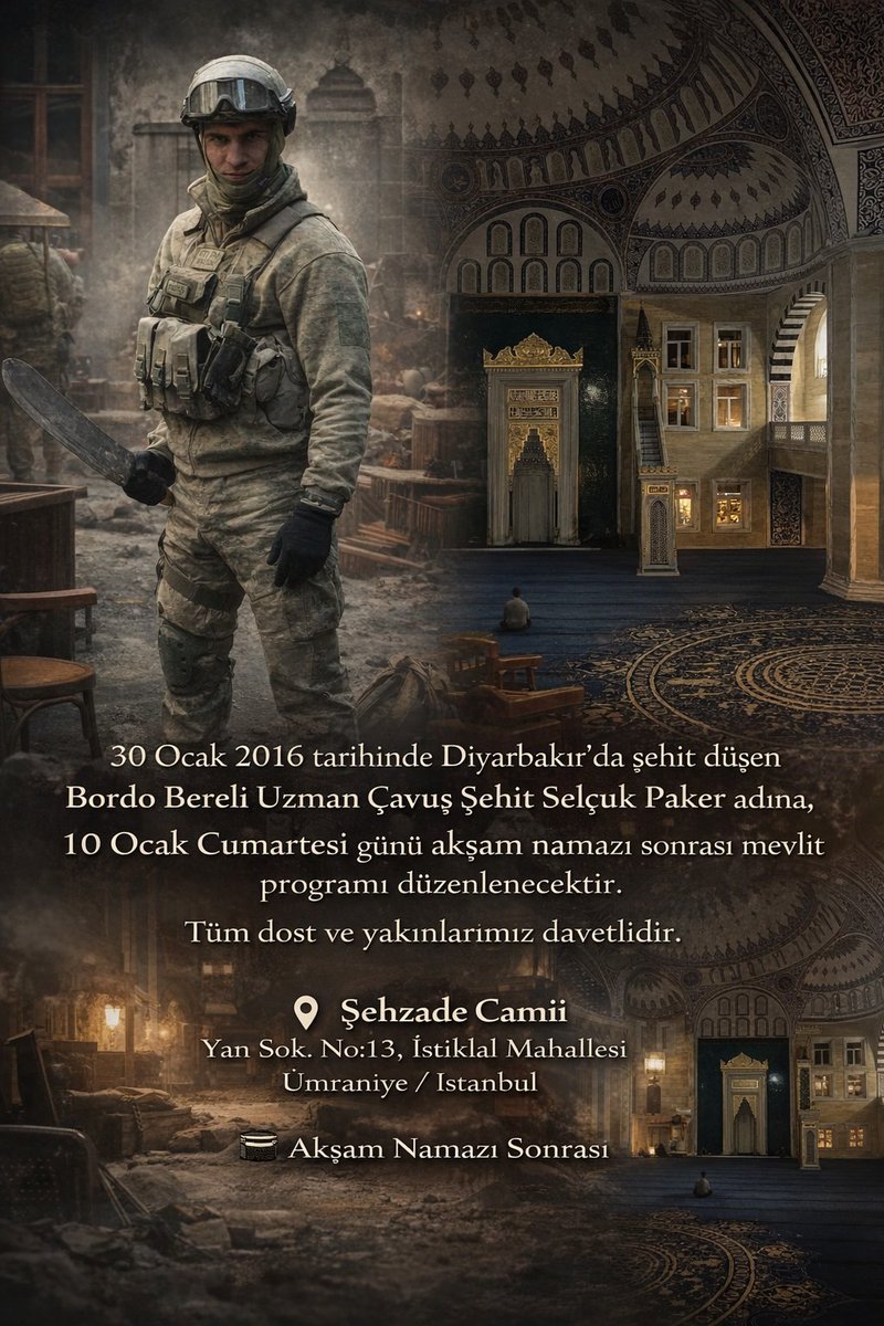 30 Ocak 2016’da Diyarbakır’da şehit olan Bordo Bereli Uzman Çavuş Şehit Selçuk Paker adına, 10 Ocak Cumartesi akşam namazı sonrası düzenlenecek mevlit programına davetlisiniz.

📍Şehzade Camii / Yan Sok. No:13. İstiklal Mah. Ümraniye İstanbul 
📢 Akşam Namazı Sonrası