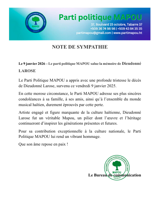 Le Parti Politique MAPOU exprime sa profonde tristesse suite au décès de l’artiste haïtien engagé Dieudonné Larose.
Il présente ses sincères condoléances à la famille du défunt, à ses proches et au monde musical haïtien, tout en saluant son  héritage culturel durable laissé.