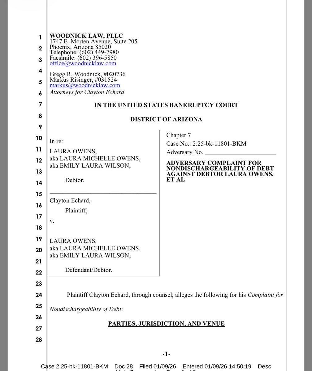 ClaytonsJustice's tweet image. Docket Update and Court Documents for the Chapter 7 Bankruptcy case of #LauraMichelleOwens. Markus Risinger and Gregg Woodnick, attorneys for Clayton Echard, filed an Adversary Complaint for Nondischargeability of Debt Against Debtor Laura Owens, which was filed and docketed on…