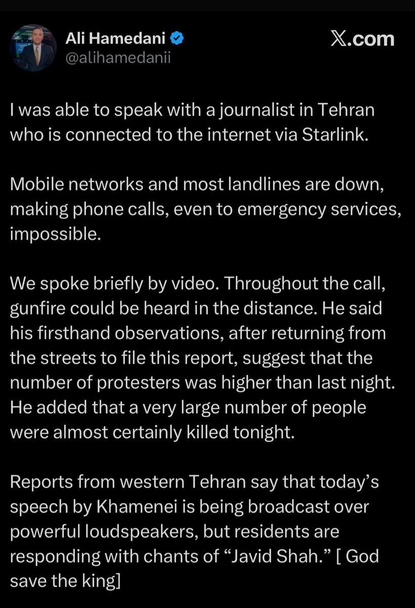 MarioNawfal's tweet photo. 🇮🇷 STARLINK BREAKS THROUGH BLACKOUT AS TEHRAN JOURNALIST REPORTS MASSACRE

Only able to connect via Starlink, a Tehran journalist told Ali Hamedani that mobile networks and landlines are totally dead, even emergency calls aren’t getting through.

Gunfire could be heard nonstop during the call.

He said tonight's protest crowds were even bigger than the night before, and that a large number of people were almost certainly killed.

Without Starlink, none of this would have made it out.

Source: @AliHamedani