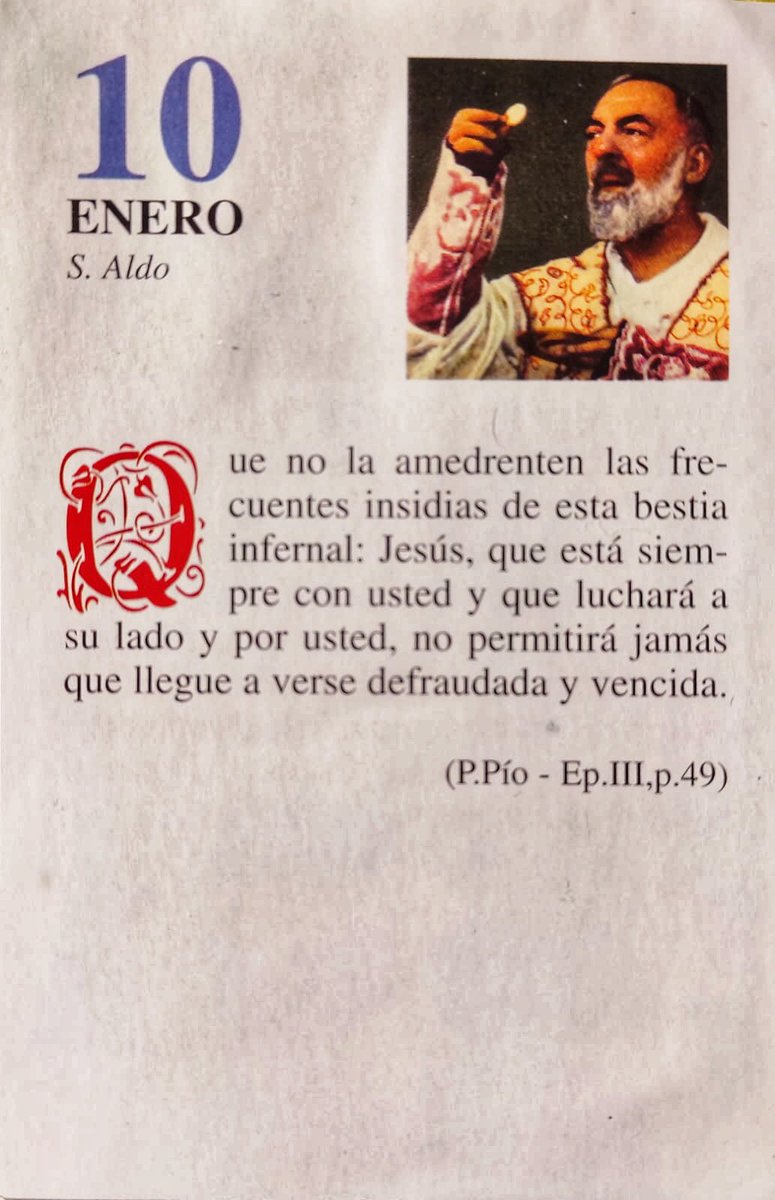 SanPadrePioPiet's tweet image. ¡Feliz Sábado 10 de Enero!

“Que no la amedrenten las frecuentes insidias de esta bestia infernal: Jesús, que está siempre con usted y que luchará a su lado por usted, no permitirá jamás que llegue a verse defraudada y vencida.”
