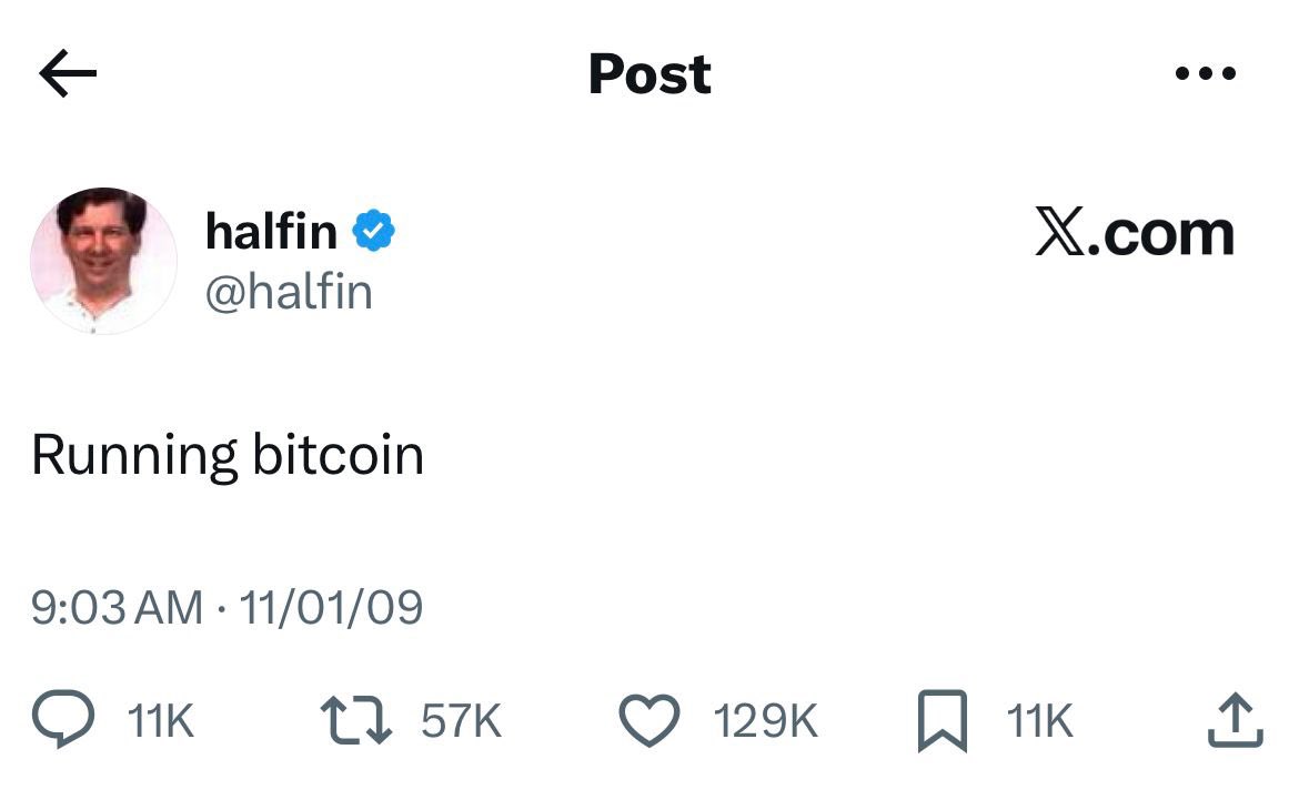 17 YEARS OF “RUNNING BITCOIN” On January 10, 2009, Hal Finney shared the  first-ever Bitcoin tweet: “Running bitcoin.” At the time, $BTC was worth $0  and history was being written. Finney also