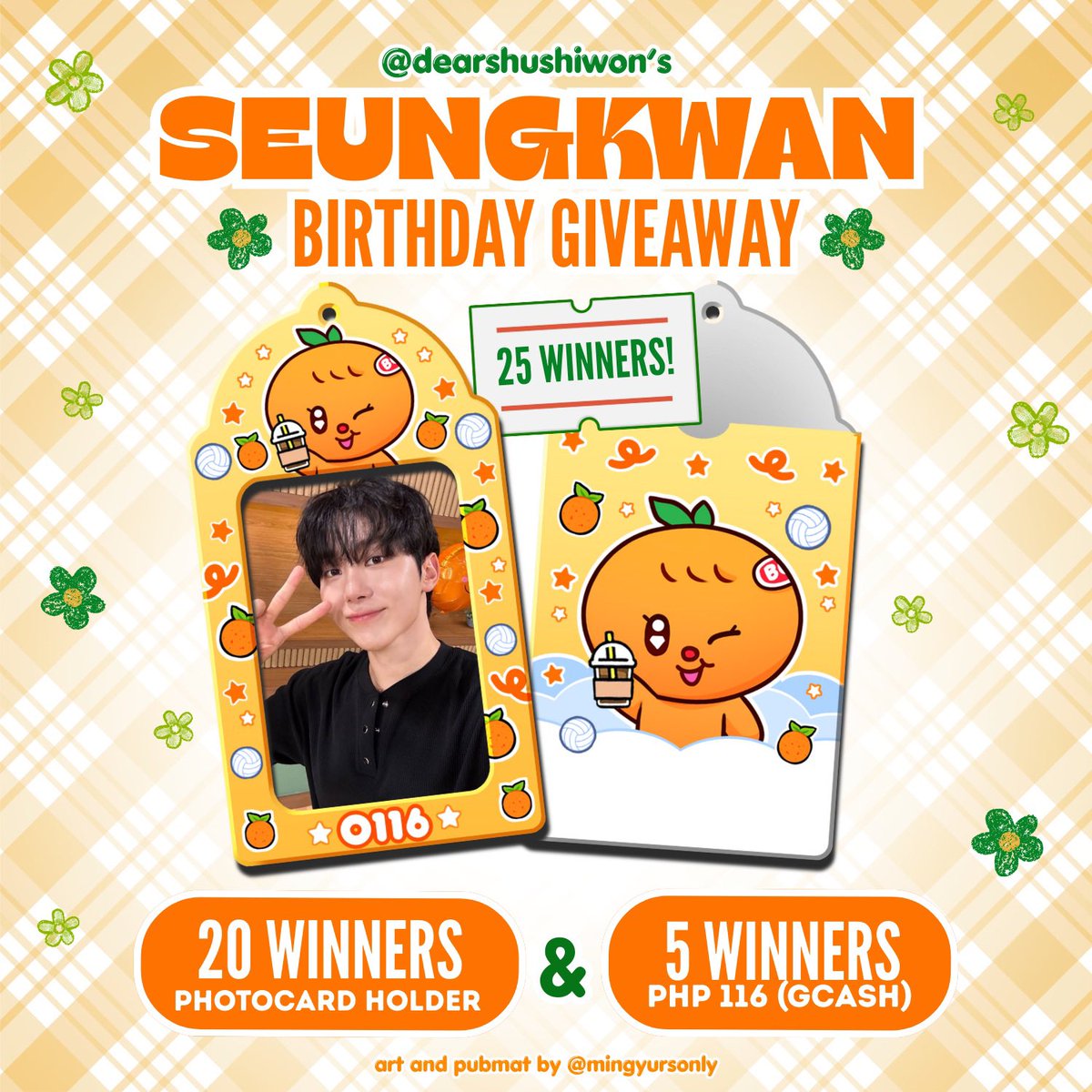 BOO SEUNGKWAN DAY 🍊🧡

0116 is coming up and we prepared a lil something to celebrate our kwannie 🧡

20 winners of customized boogyuli pocahol, designed, of course, by the one and only <a href="/mingyursonly/">cine 🦦</a> 🥳

and 5 winners of ₱116 GCash 🎉

mechanics:
- mbf <a href="/dearshushiwon/">♥︎ 𝐃𝐄𝐀𝐑 𝐒𝐇𝐔𝐒𝐇𝐈𝐖𝐎𝐍 ♥︎</a> 
- like