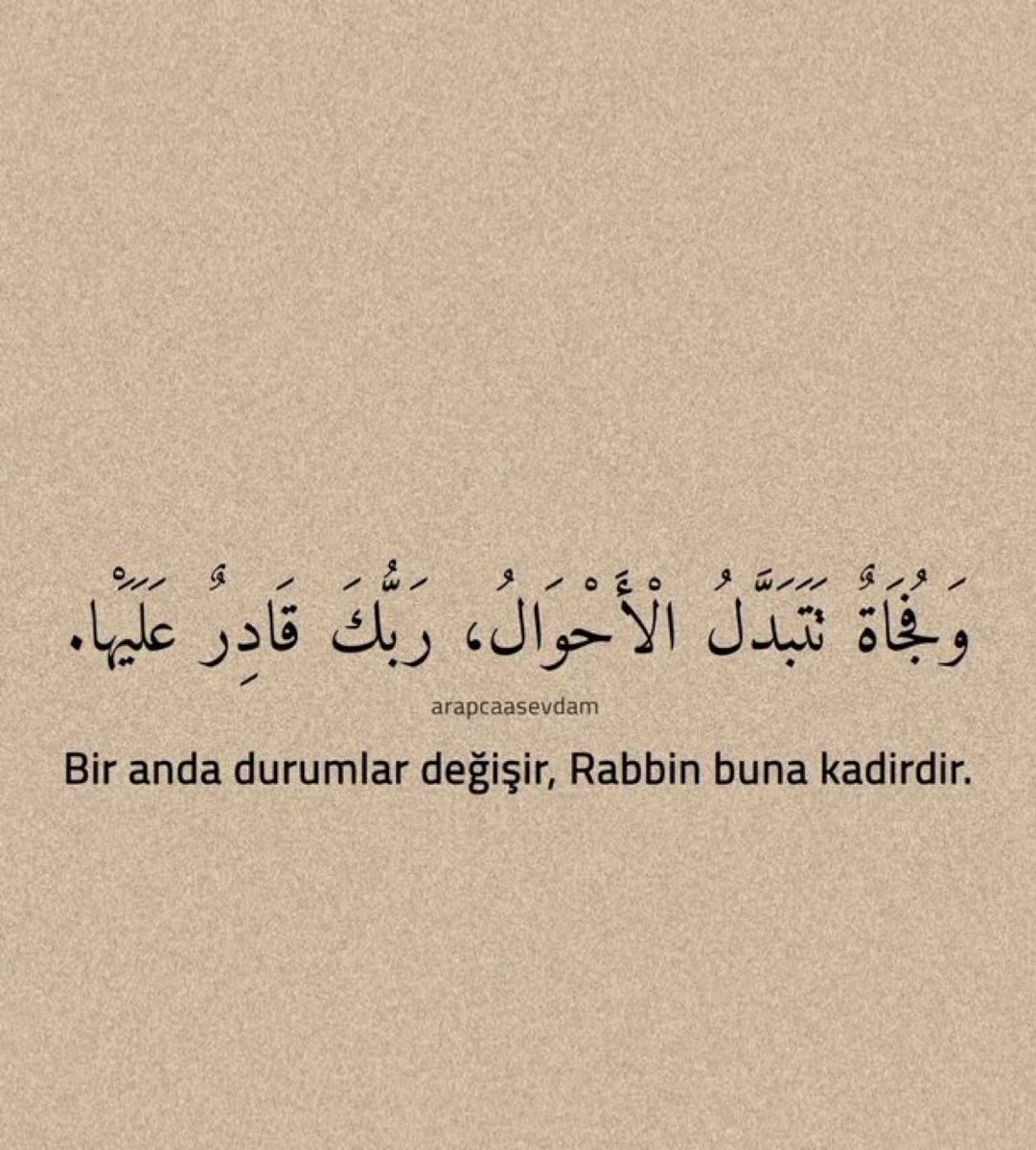 Allah değişmeyecek şeyleri değiştirmeye kadirdir. 

Allah'a güven