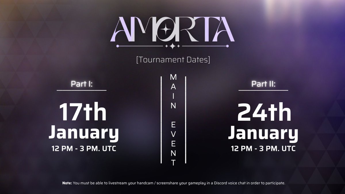 AmortaOfficial's tweet photo. The Qualifiers has concluded! And now, we will reveal our tournament dates and rulesets along with the format we're going to use throughout the event.

Amorta: Season I's Main Event begins on 17th of January! 

Due to the very long estimated length of the main event, it will be split into 2 parts: 
Part 1 will start from 17th Jan, 12PM to 3PM UTC.
and
Part 2 will start from 24th Jan, 12PM to 3PM UTC.

Those who might be unavailable during these hours may contact the staffs to see if we can work something out about the schedule. However, if absolutely necessary and/or not available, the player who cannot participate in the main event will be disqualified.

Note: You must be able to livestream your handcam / screenshare your gameplay in a Discord voice chat in order to participate.

—Those who have deemed themselves worthy will now finally witness the journey towards her fate..