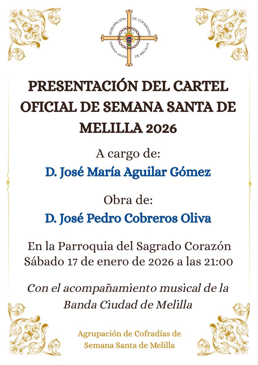 PRESENTACIÓN DEL CARTEL OFICIAL DE SEMANA SANTA DE MELILLA 2026

El sábado 17 de enero de 2026 a las 21:00 en el Sagrado Corazón, D. José María Aguilar Gómez presentará el cartel oficial de Semana Santa 2026, obra de D. José Pedro Cobreros Oliva.