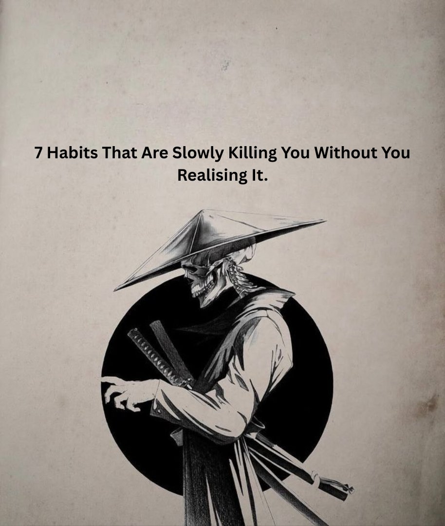 7 Habits That Are Slowly Killing You

(Without You Realising)

- Thread -
