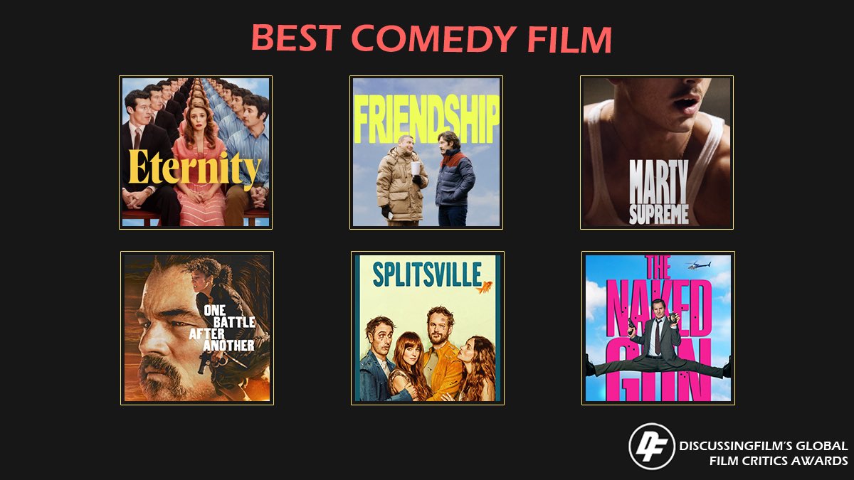 DiscussingFilm Critics Awards Nominatons — Best Comedy Film:

• Eternity
• Friendship
• Marty Supreme
• One Battle After Another
• Splitsville
• The Naked Gun