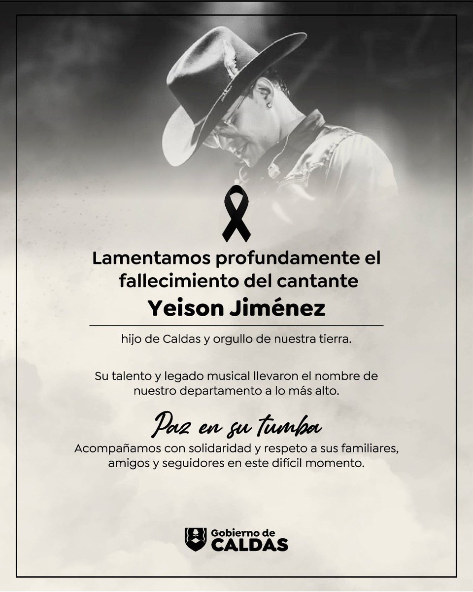 Con profundo dolor despedimos a #YeisonJiménez y a los acompañantes fallecidos tras un accidente aéreo. Un hijo de Caldas que, junto a quienes lo acompañaron en su camino artístico, llevó nuestra música y el nombre de nuestro departamento a lo más alto en el mundo.

Paz en su
